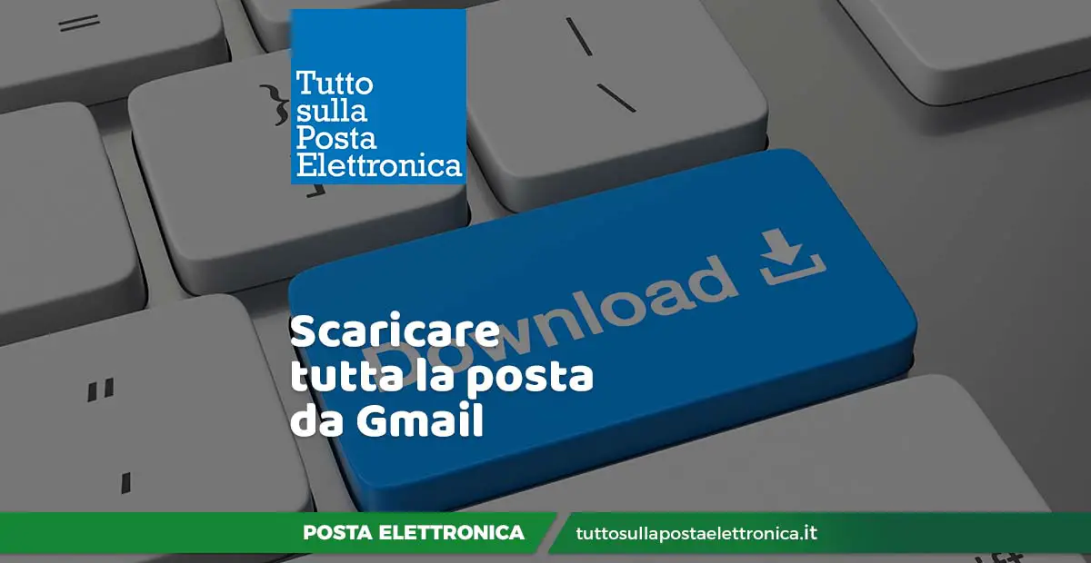 scaricare tutta la posta da Gmail